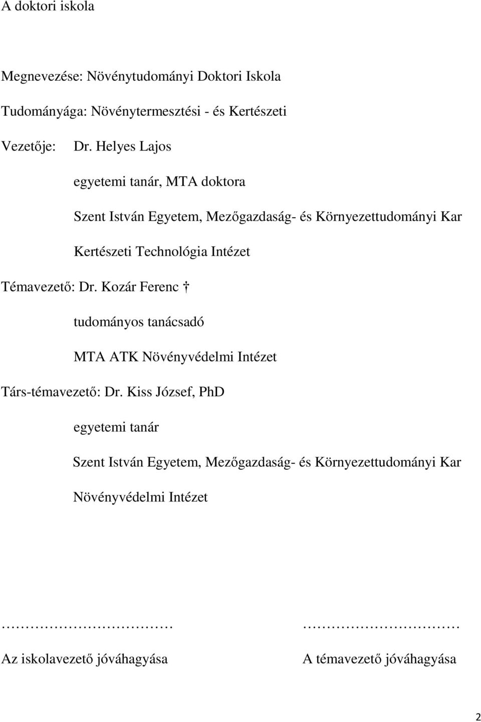 Intézet Témavezetı: Dr. Kozár Ferenc tudományos tanácsadó MTA ATK Növényvédelmi Intézet Társ-témavezetı: Dr.