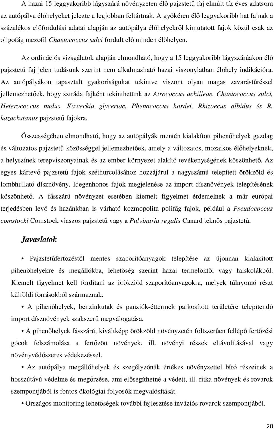 élıhelyen. Az ordinációs vizsgálatok alapján elmondható, hogy a 15 leggyakoribb lágyszárúakon élı pajzstető faj jelen tudásunk szerint nem alkalmazható hazai viszonylatban élıhely indikációra.