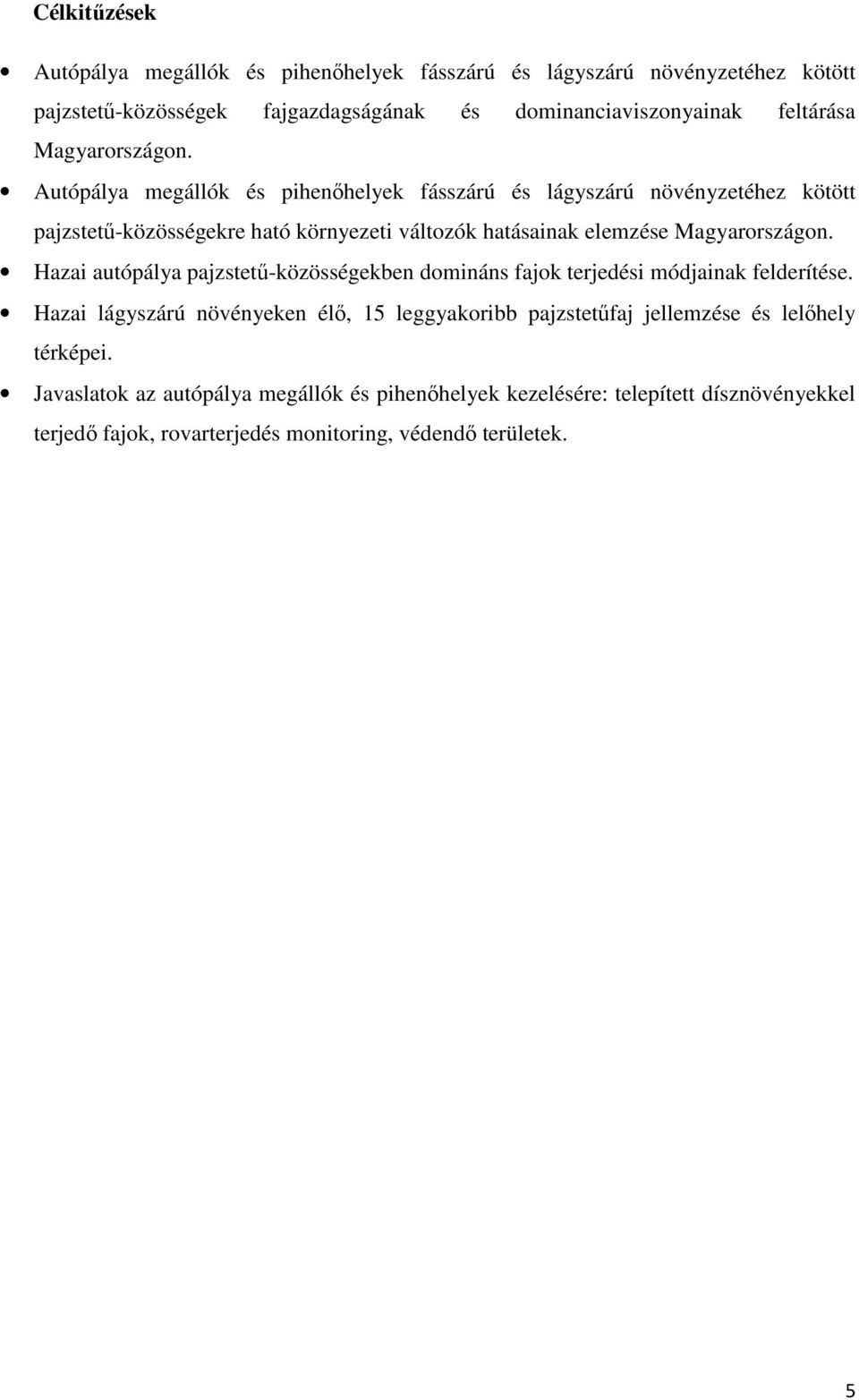 Autópálya megállók és pihenıhelyek fásszárú és lágyszárú növényzetéhez kötött pajzstető-közösségekre ható környezeti változók hatásainak elemzése  Hazai autópálya