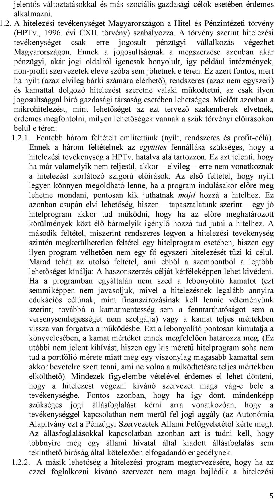 Ennek a jogosultságnak a megszerzése azonban akár pénzügyi, akár jogi oldalról igencsak bonyolult, így például intézmények, non-profit szervezetek eleve szóba sem jöhetnek e téren.