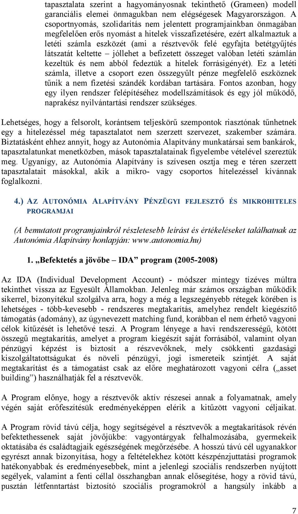 betétgyőjtés látszatát keltette jóllehet a befizetett összeget valóban letéti számlán kezeltük és nem abból fedeztük a hitelek forrásigényét).