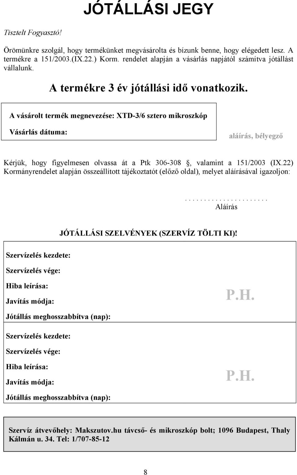 A vásárolt termék megnevezése: XTD-3/6 sztero mikroszkóp Vásárlás dátuma: aláírás, bélyegző Kérjük, hogy figyelmesen olvassa át a Ptk 306-308, valamint a 151/2003 (IX.