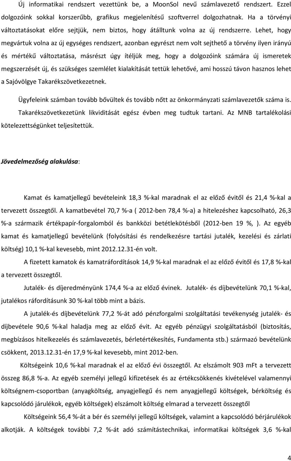 Lehet, hogy megvártuk volna az új egységes rendszert, azonban egyrészt nem volt sejthető a törvény ilyen irányú és mértékű változtatása, másrészt úgy ítéljük meg, hogy a dolgozóink számára új