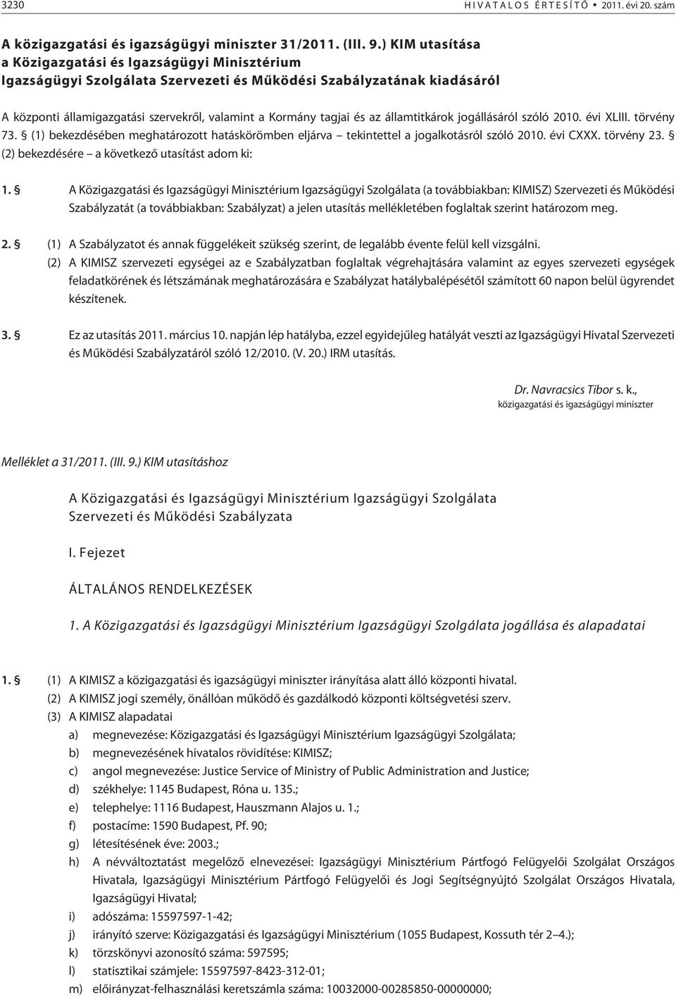 az államtitkárok jogállásáról szóló 2010. évi XLIII. törvény 73. (1) bekezdésében meghatározott hatáskörömben eljárva tekintettel a jogalkotásról szóló 2010. évi CXXX. törvény 23.