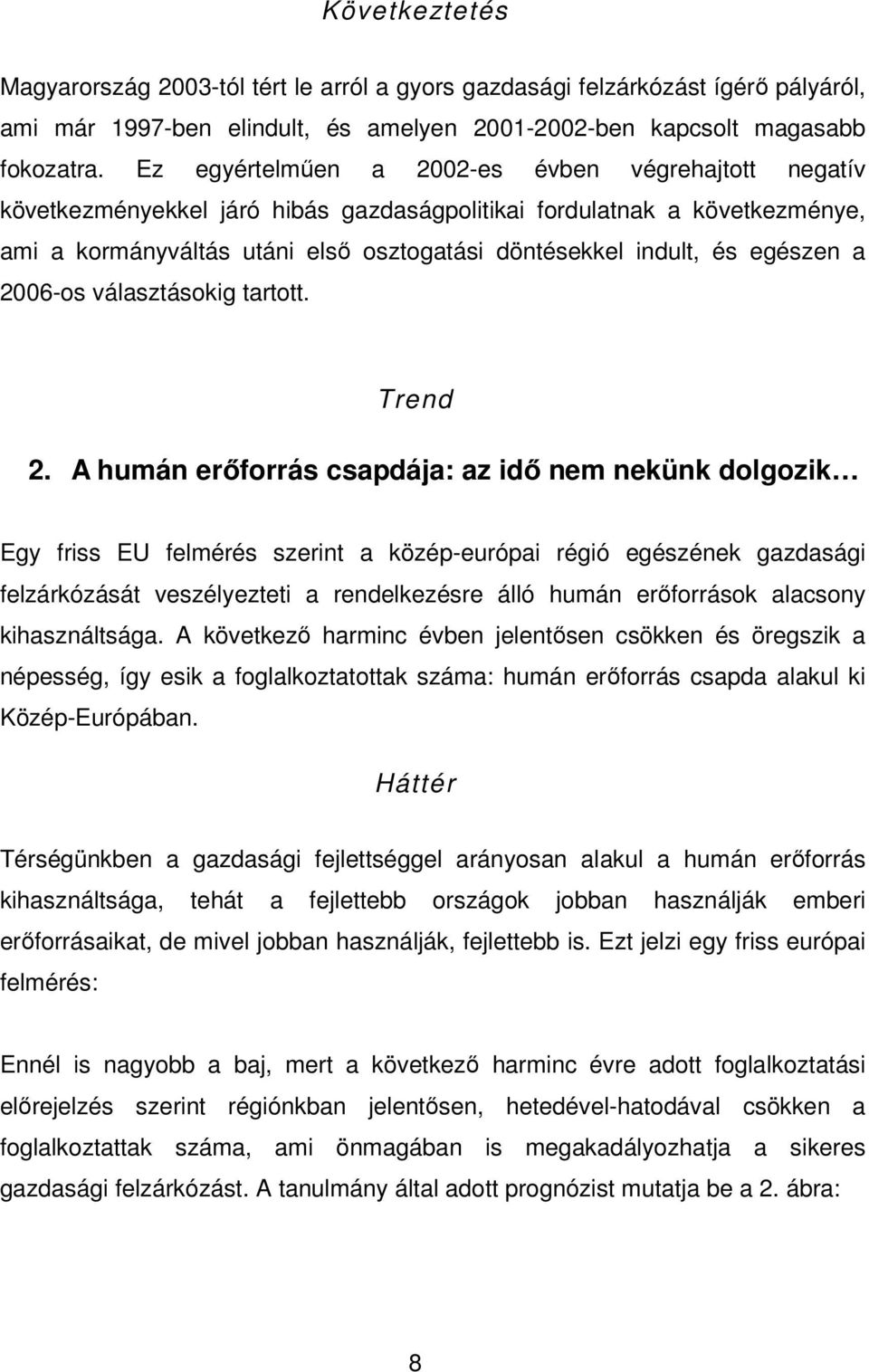 egészen a 2006-os választásokig tartott. Trend 2.