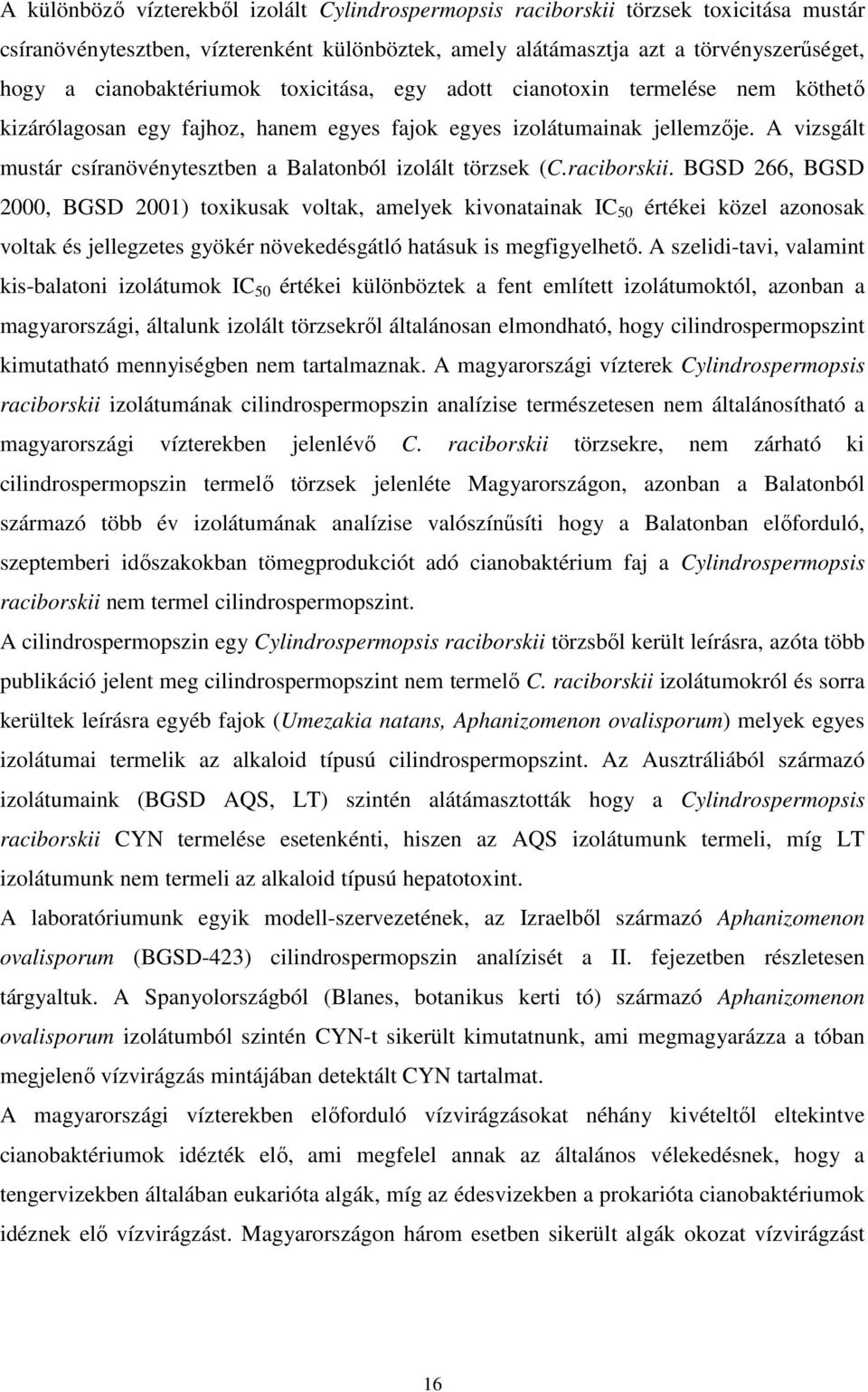 izolált törzsek (Craciborskii BGSD 266, BGSD 2000, BGSD 2001) toxikusak voltak, amelyek kivonatainak IC 50 értékei közel azonosak voltak és jellegzetes gyökér növekedésgátló hatásuk is megfigyelhető