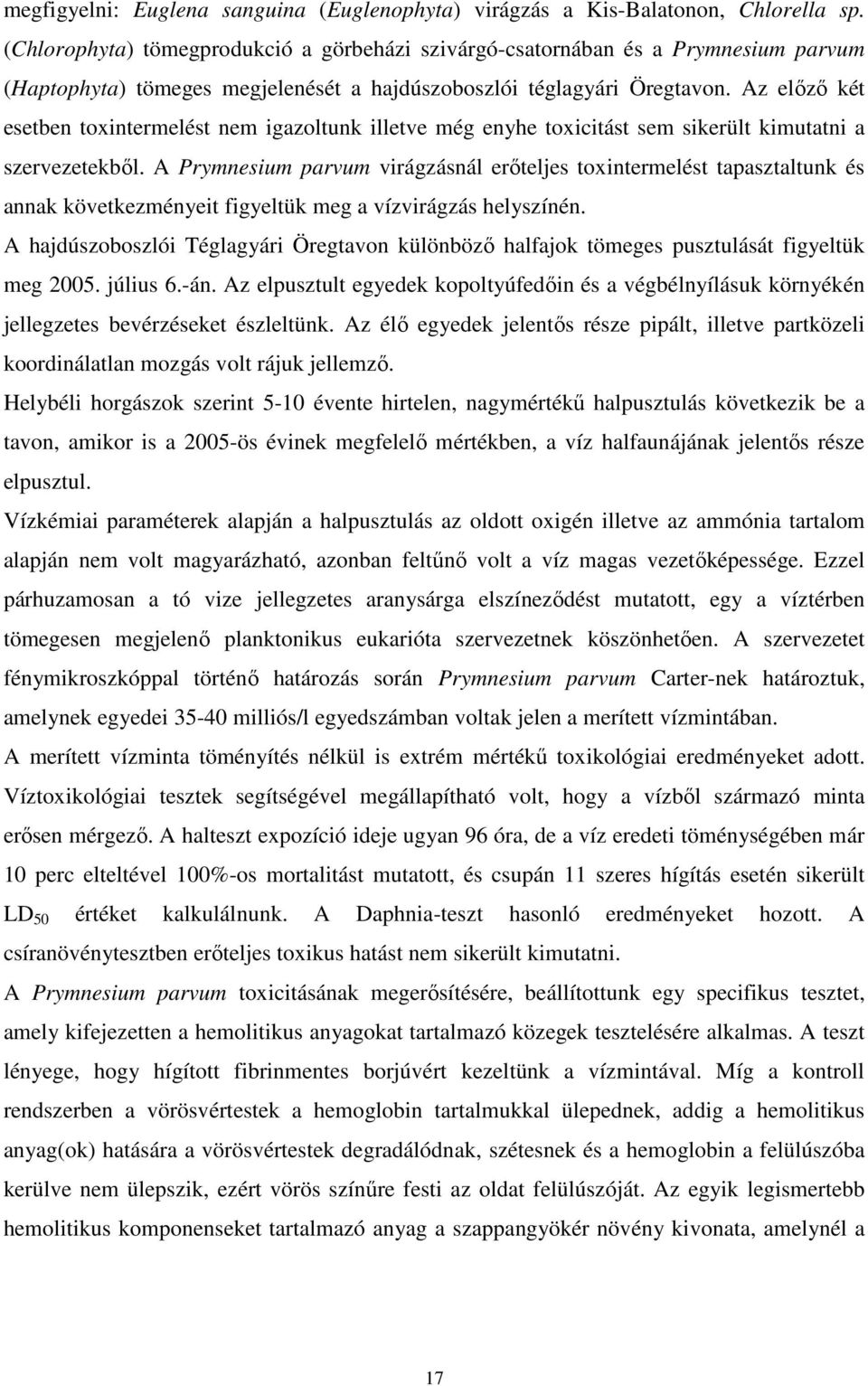 virágzásnál erőteljes toxintermelést tapasztaltunk és annak következményeit figyeltük meg a vízvirágzás helyszínén A hajdúszoboszlói Téglagyári Öregtavon különböző halfajok tömeges pusztulását