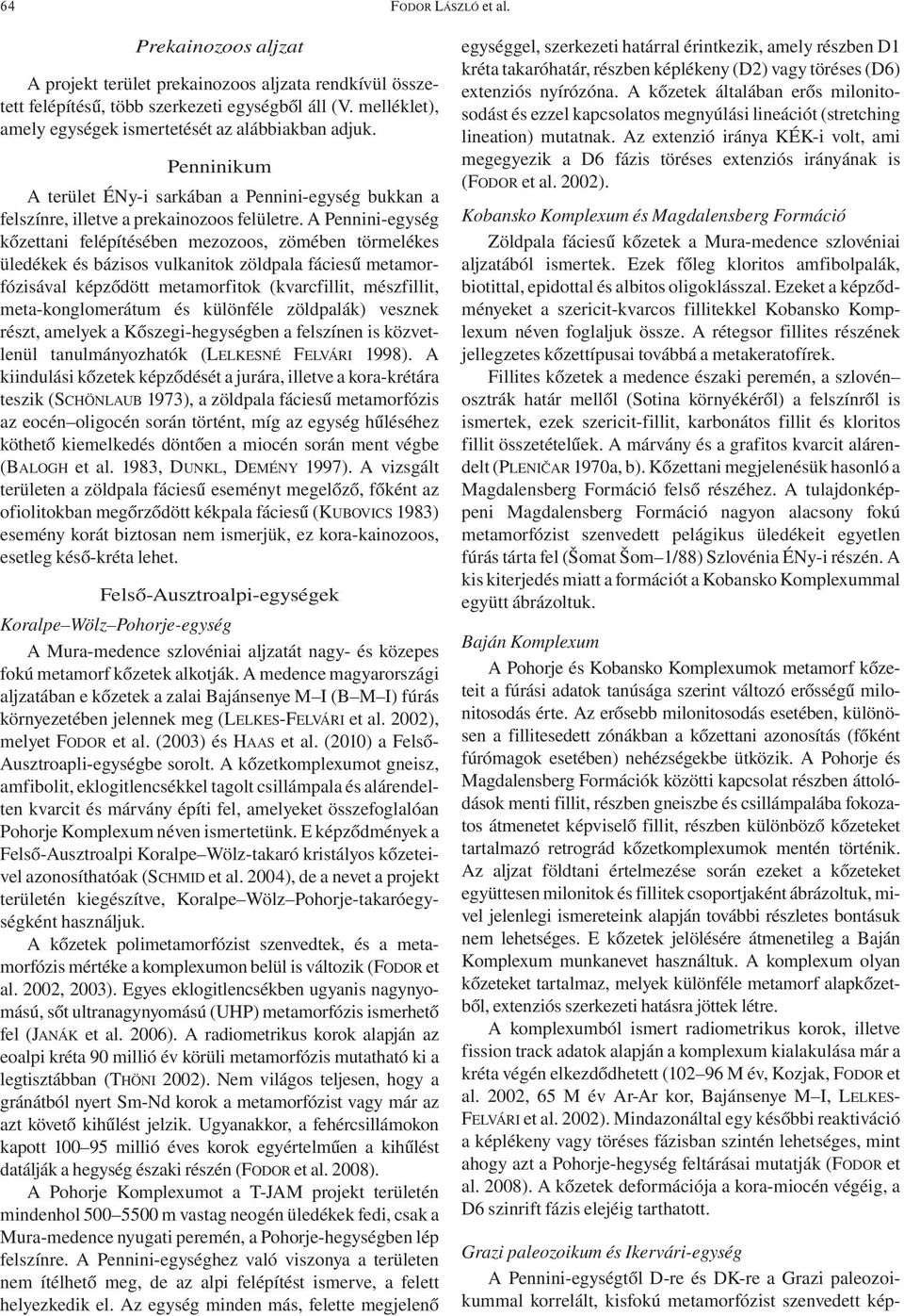 A Pennini-egység kőzettani felépítésében mezozoos, zömében törmelékes üledékek és bázisos vulkanitok zöldpala fáciesű metamorfózisával képződött metamorfitok (kvarcfillit, mészfillit,