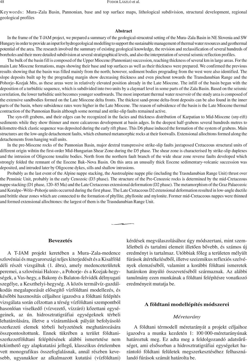 a summary of the geological-strucutral setting of the Mura Zala Basin in NE Slovenia and SW Hungary in order to provide an input for hydrogeological modelling to support the sustainable management of