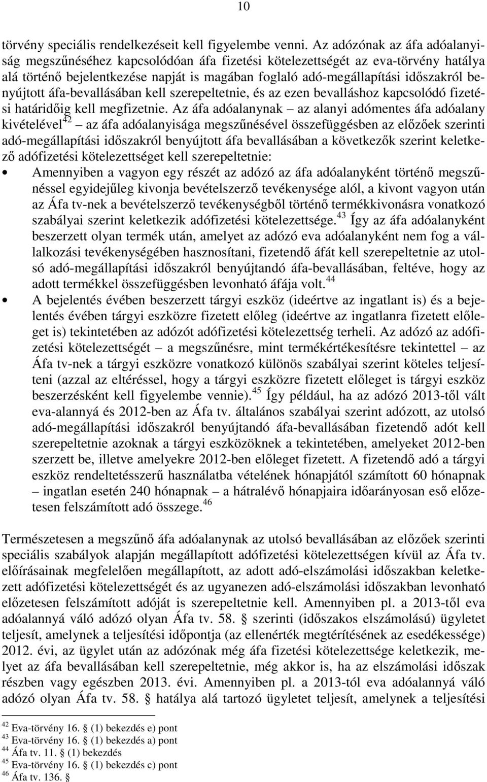 benyújtott áfa-bevallásában kell szerepeltetnie, és az ezen bevalláshoz kapcsolódó fizetési határidıig kell megfizetnie.