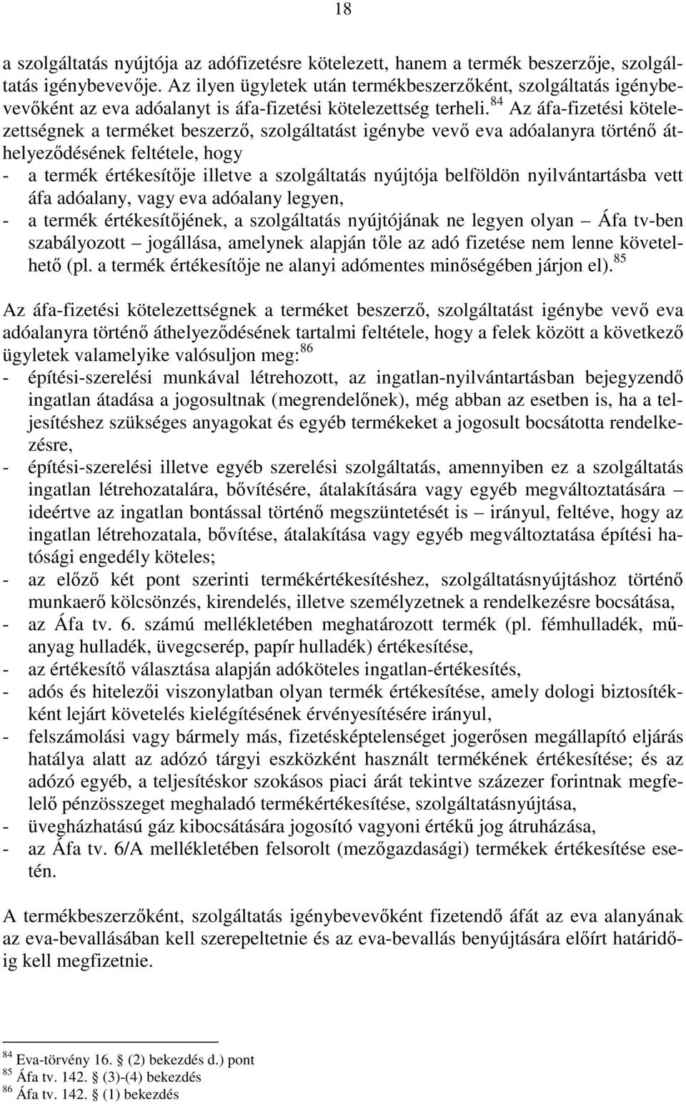 84 Az áfa-fizetési kötelezettségnek a terméket beszerzı, szolgáltatást igénybe vevı eva adóalanyra történı áthelyezıdésének feltétele, hogy - a termék értékesítıje illetve a szolgáltatás nyújtója