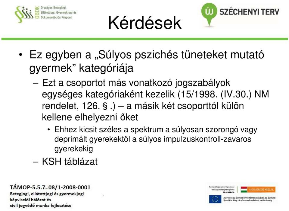 .) a másik két csoporttól külön kellene elhelyezni őket Ehhez kicsit széles a spektrum a