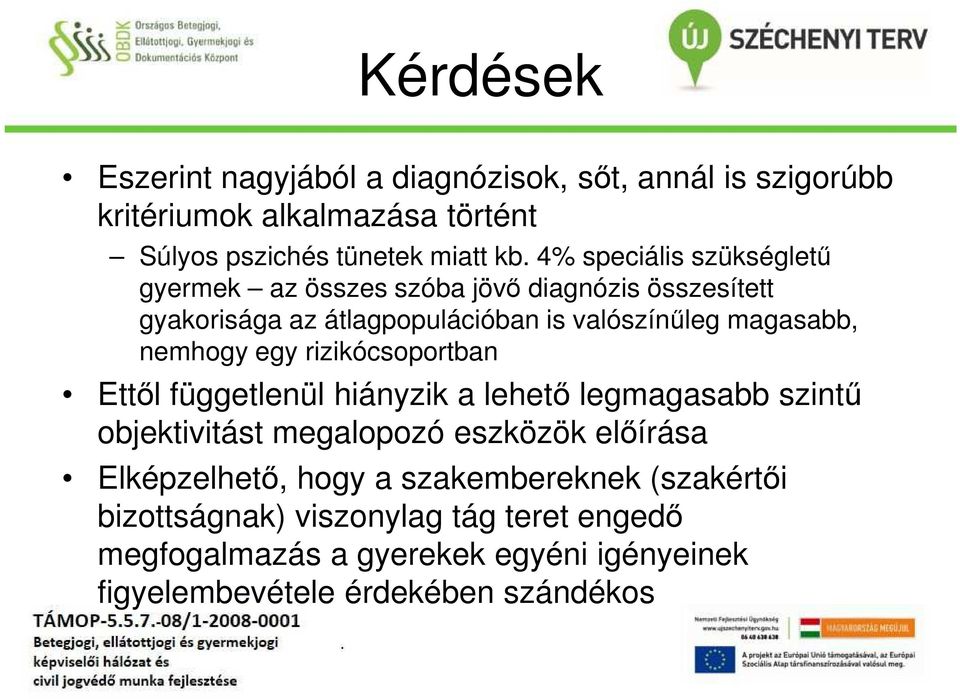 nemhogy egy rizikócsoportban Ettől függetlenül hiányzik a lehető legmagasabb szintű objektivitást megalopozó eszközök előírása Elképzelhető,