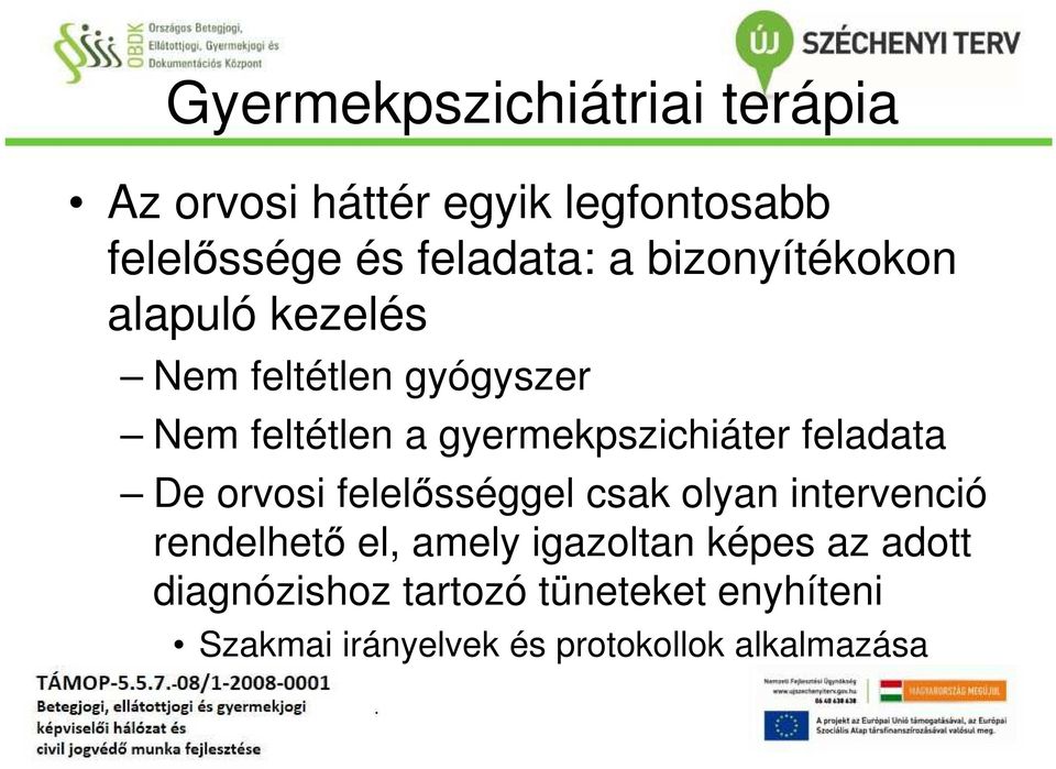 feladata De orvosi felelősséggel csak olyan intervenció rendelhető el, amely igazoltan képes