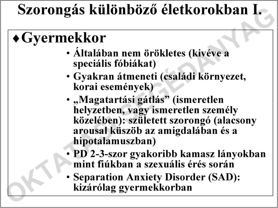 események) Magatartási gátlás (ismeretlen helyzetben, vagy ismeretlen személy közelében): született szorongó