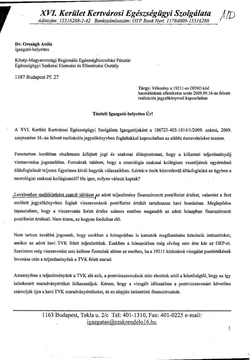 27 Tárgy: Vélemény a 1921 l-es OENO kód használatának ellenőrzése során 2009.09.16-án felvett realizációs jegyzőkönyvvel kapcsolatban Tisztelt Igazgató-helyettes Úr! A XVI.