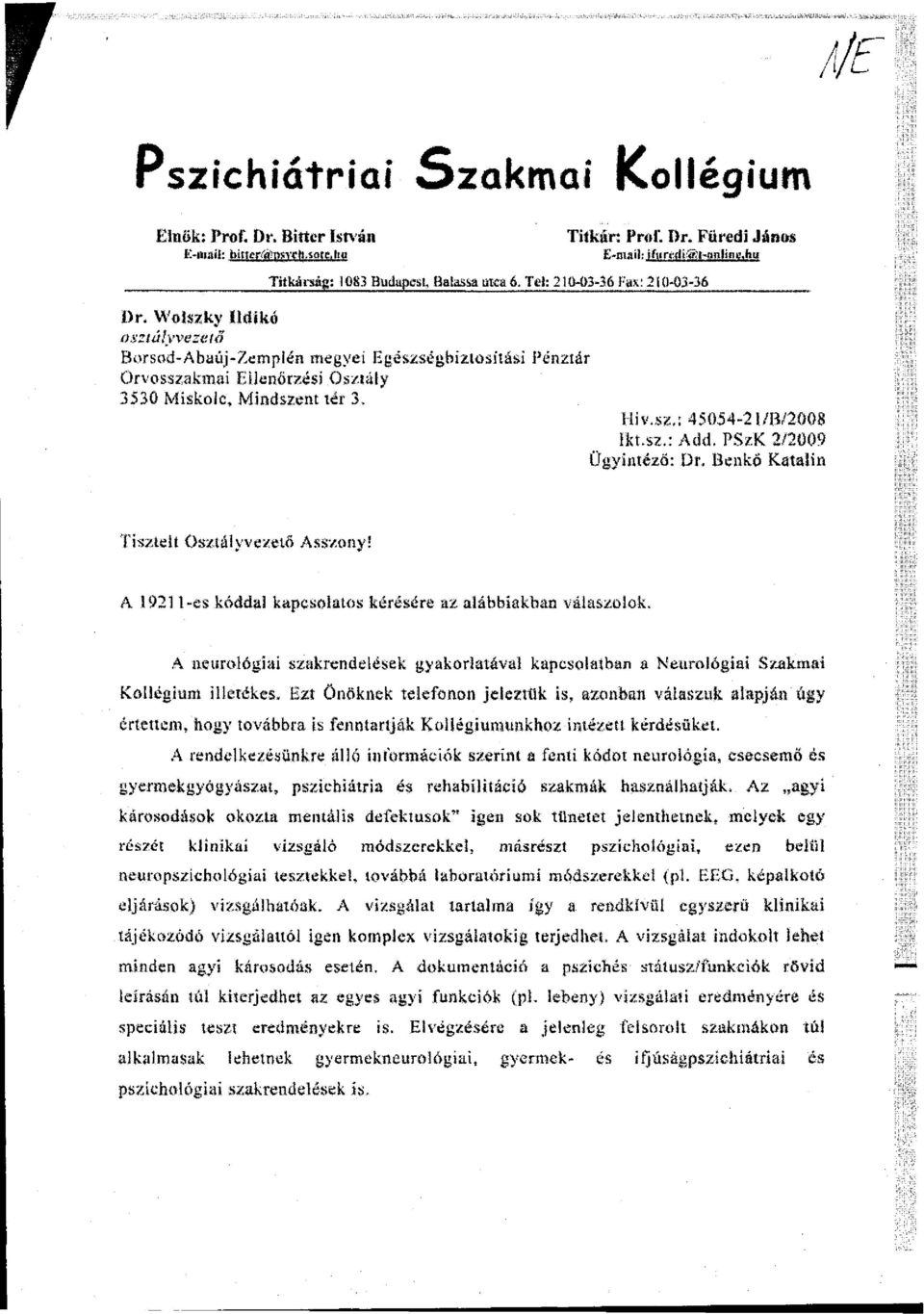 YVolszky Ildikó osztályvezető Borsod-Abaúj-Zemplén megyei Egészségbiztosítási Pénztár Orvosszakmai Ellenőrzési Osztály 3530 Miskolc, Mindszent tér 3. Hiv.sz.: 45054-2 l/b/2008 Ikt.sz.: Add.