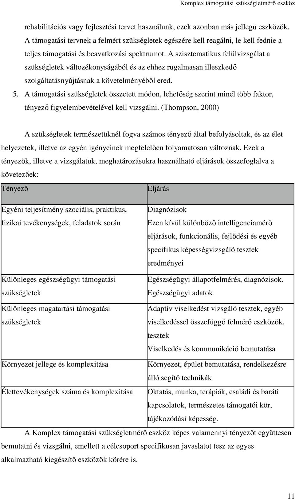 A szisztematikus felülvizsgálat a szükségletek változékonyságából és az ehhez rugalmasan illeszkedő szolgáltatásnyújtásnak a követelményéből ered. 5.