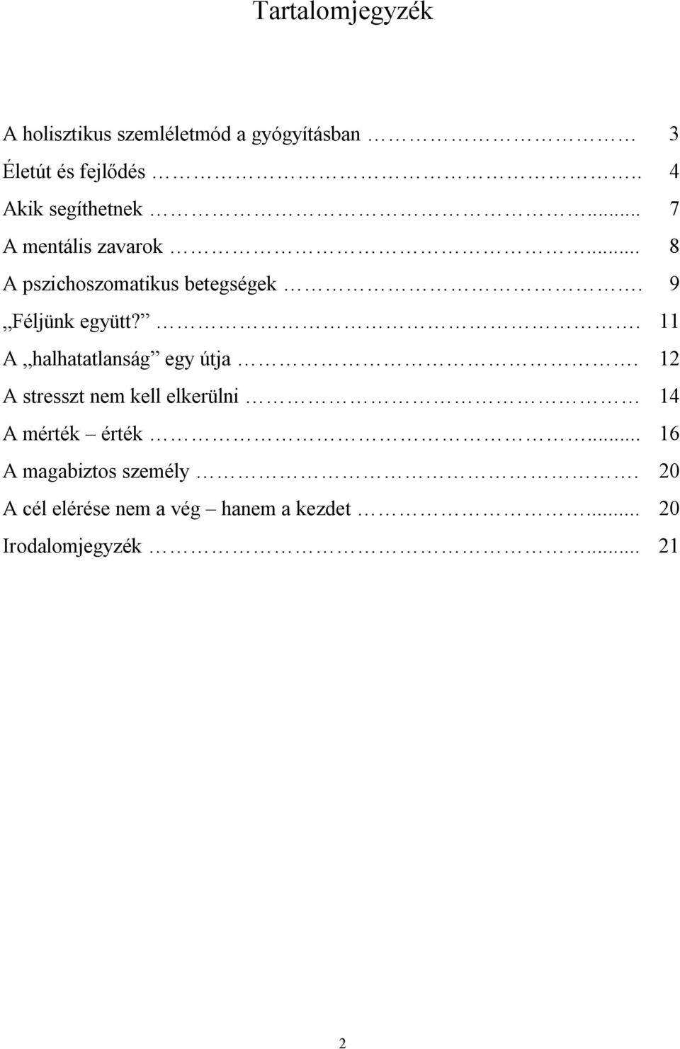 9 Féljünk együtt?. 11 A halhatatlanság egy útja.