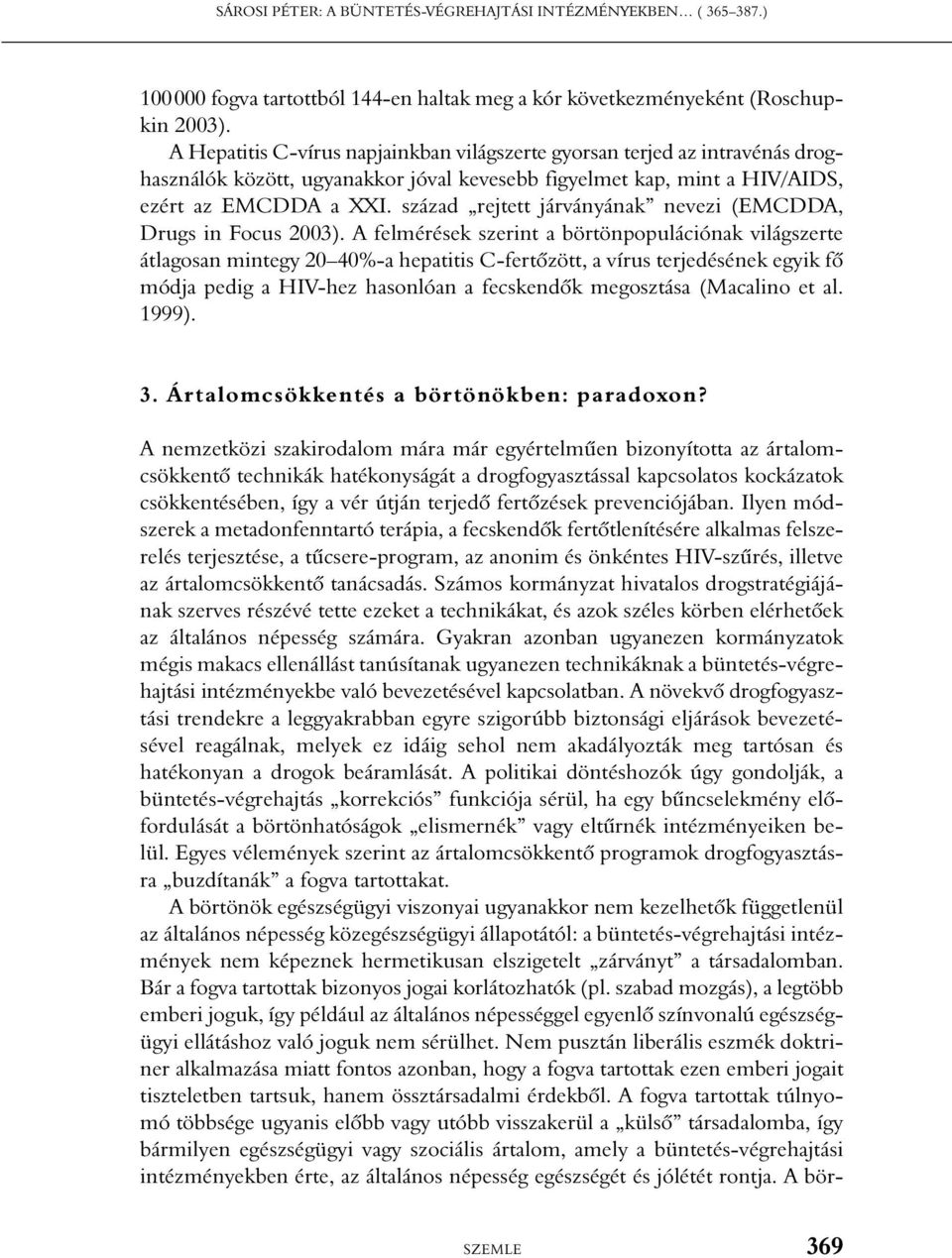 század rejtett járványának nevezi (EMCDDA, Drugs in Focus 2003).