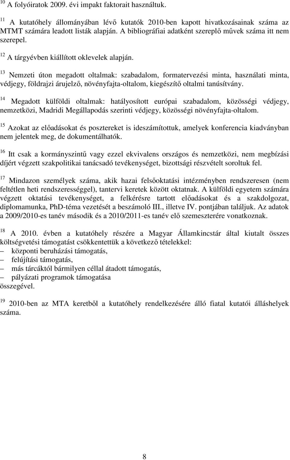 13 Nemzeti úton megadott oltalmak: szabadalom, formatervezési minta, használati minta, védjegy, földrajzi árujelzı, növényfajta-oltalom, kiegészítı oltalmi tanúsítvány.