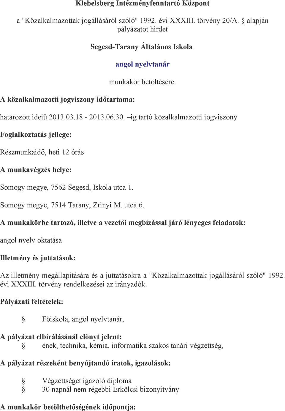 angol nyelv oktatása Az illetmény megállapítására és a juttatásokra a "Közalkalmazottak jogállásáról szóló" 1992.