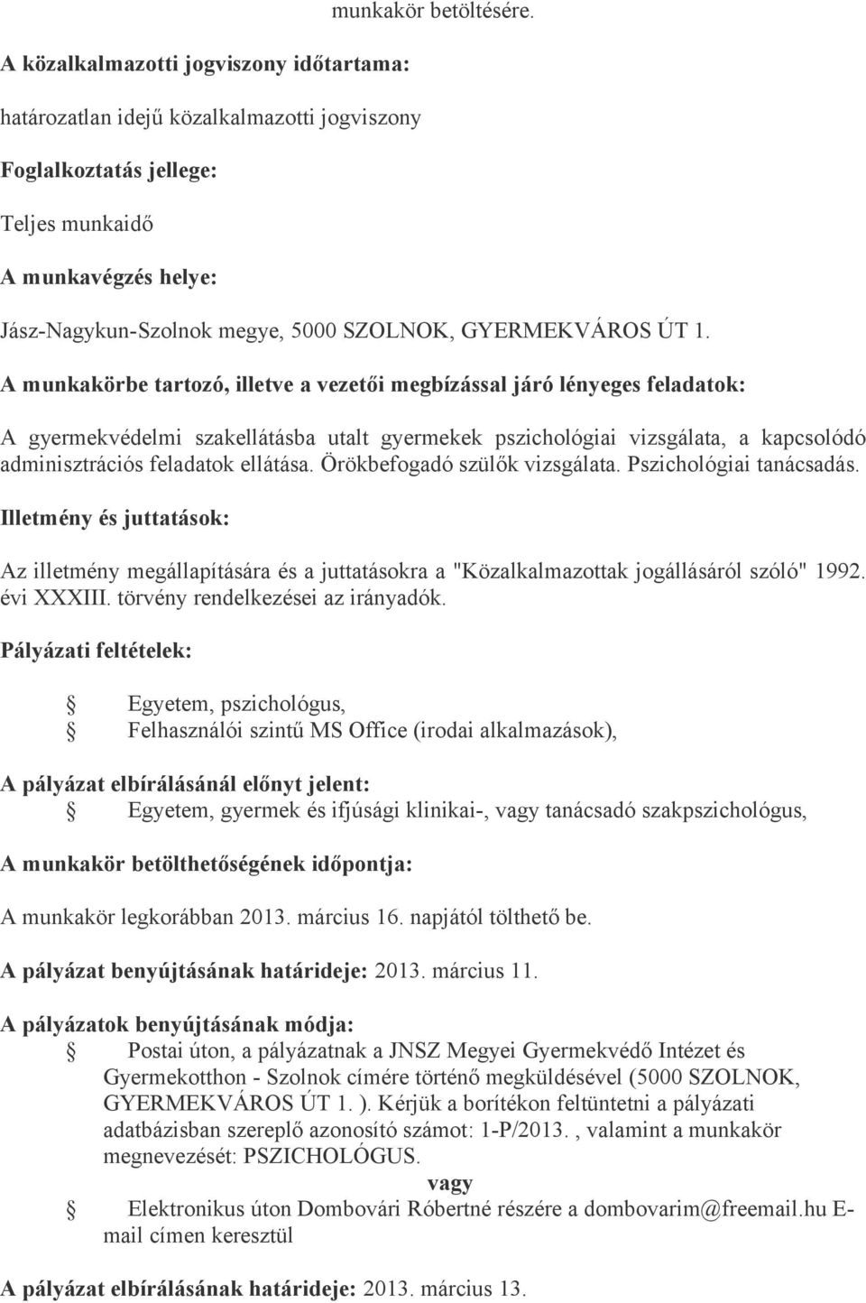 Az illetmény megállapítására és a juttatásokra a "Közalkalmazottak jogállásáról szóló" 1992.