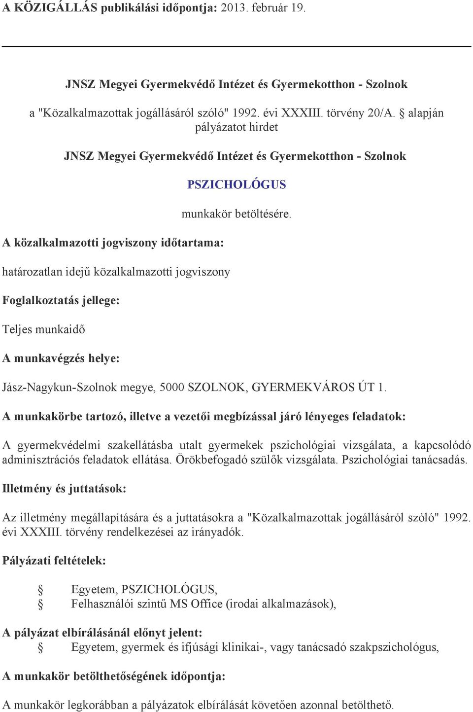 Jász-Nagykun-Szolnok megye, 5000 SZOLNOK, GYERMEKVÁROS ÚT 1. A gyermekvédelmi szakellátásba utalt gyermekek pszichológiai vizsgálata, a kapcsolódó adminisztrációs feladatok ellátása.