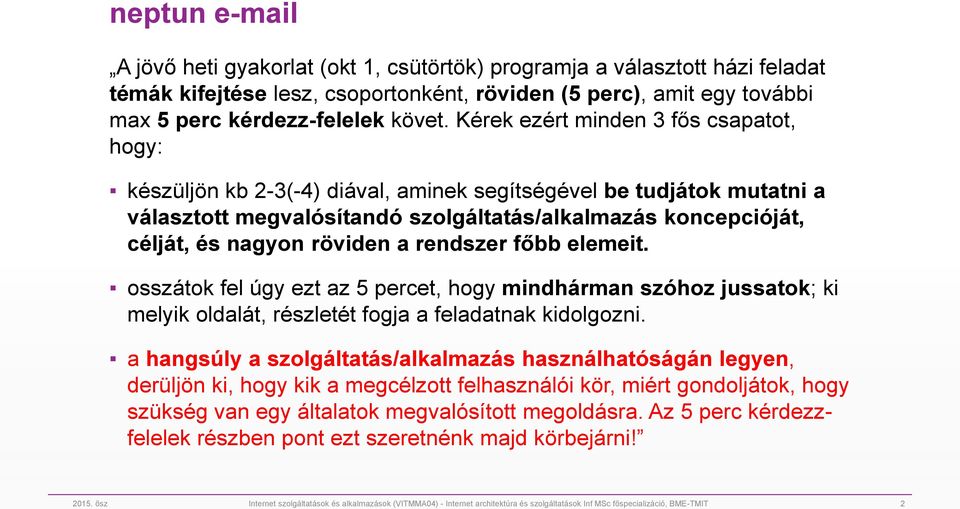 röviden a rendszer főbb elemeit. osszátok fel úgy ezt az 5 percet, hogy mindhárman szóhoz jussatok; ki melyik oldalát, részletét fogja a feladatnak kidolgozni.