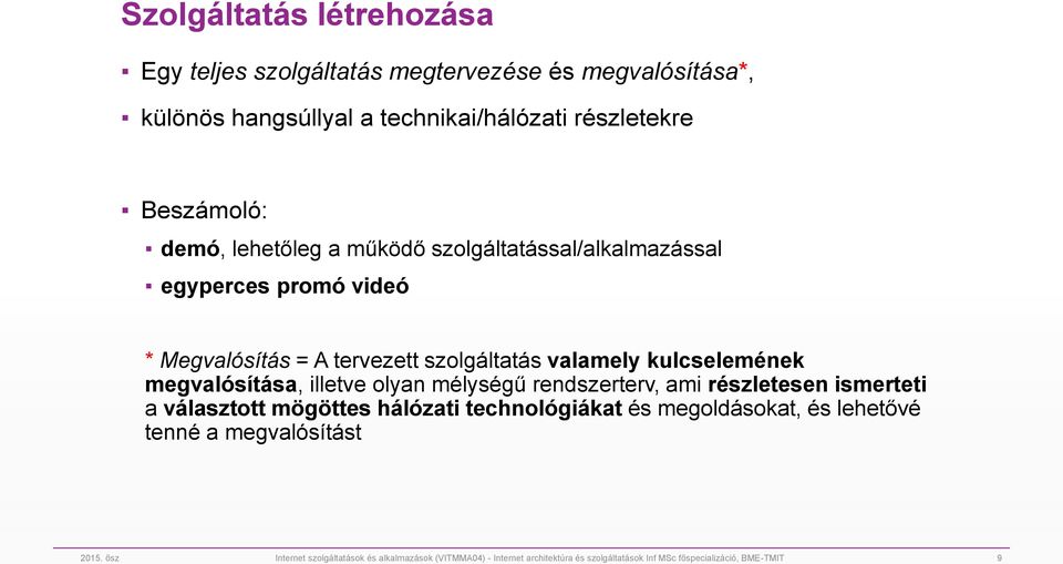 megvalósítása, illetve olyan mélységű rendszerterv, ami részletesen ismerteti a választott mögöttes hálózati technológiákat és megoldásokat, és