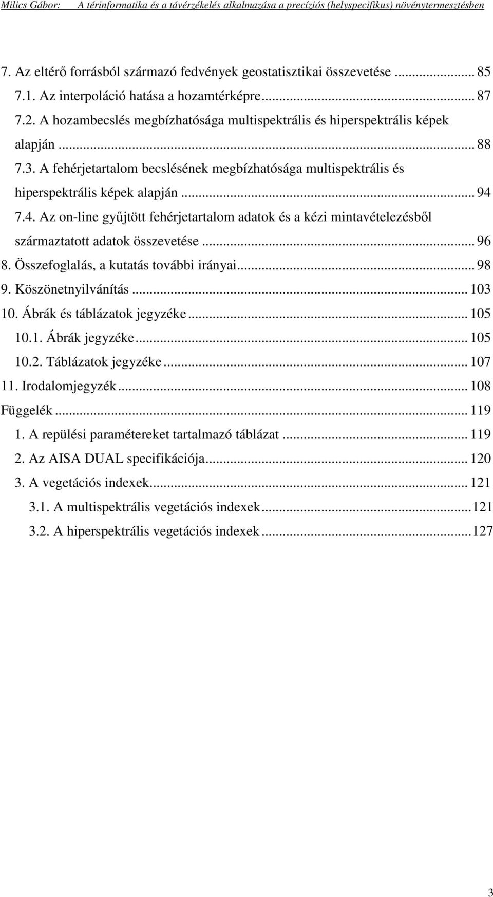 7.4. Az on-line győjtött fehérjetartalom adatok és a kézi mintavételezésbıl származtatott adatok összevetése... 96 8. Összefoglalás, a kutatás további irányai... 98 9. Köszönetnyilvánítás... 103 10.