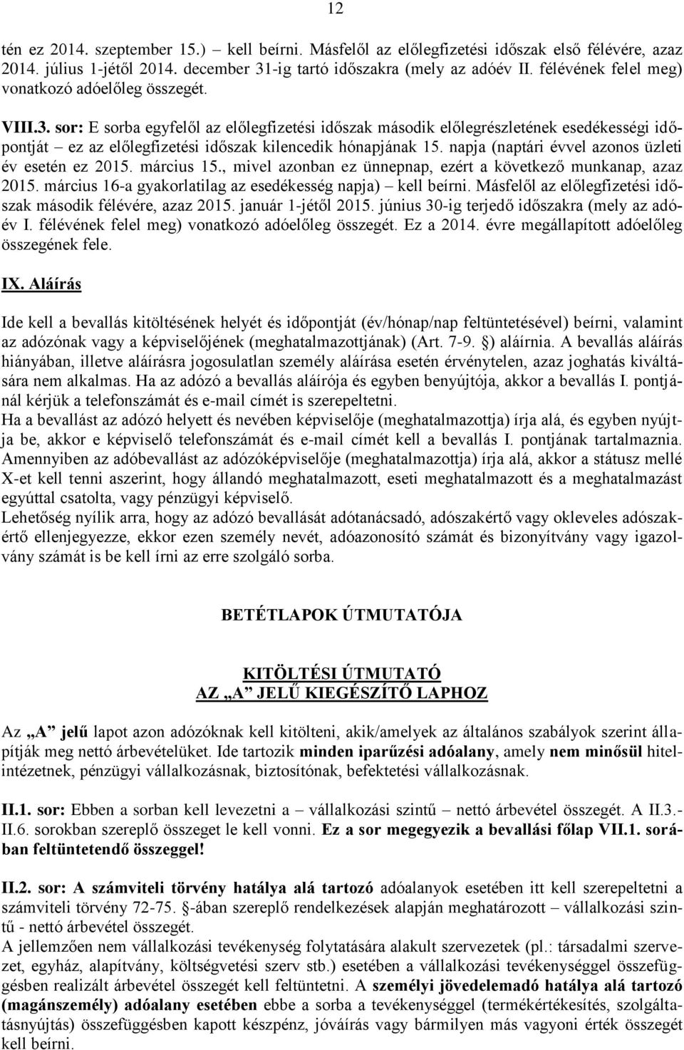 sor: E sorba egyfelől az előlegfizetési időszak második előlegrészletének esedékességi időpontját ez az előlegfizetési időszak kilencedik hónapjának 15.