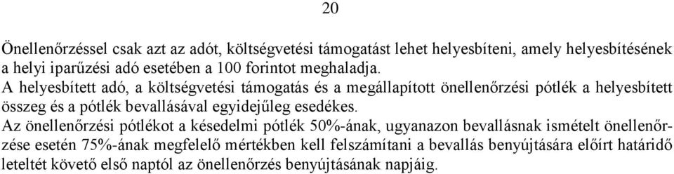 A helyesbített adó, a költségvetési támogatás és a megállapított önellenőrzési pótlék a helyesbített összeg és a pótlék bevallásával egyidejűleg