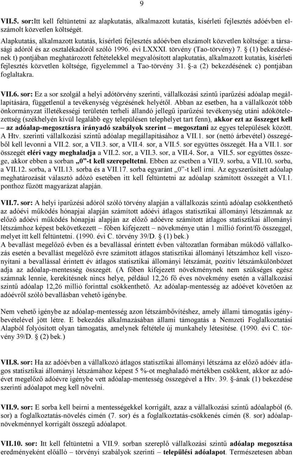 (1) bekezdésének t) pontjában meghatározott feltételekkel megvalósított alapkutatás, alkalmazott kutatás, kísérleti fejlesztés közvetlen költsége, figyelemmel a Tao-törvény 31.