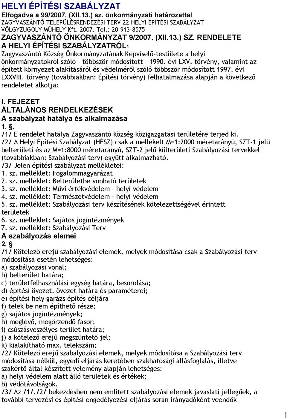 törvény, valamint az épített környezet alakításáról és védelméről szóló többször módosított 1997. évi LXXVIII.