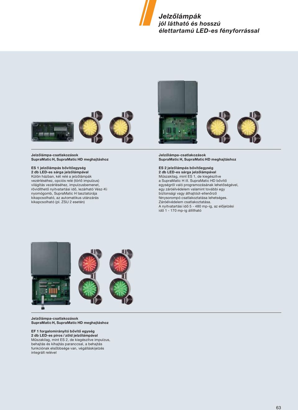 tasztatúrája kikapcsolható, az automatikus utánzárás kikapcsolható (pl.