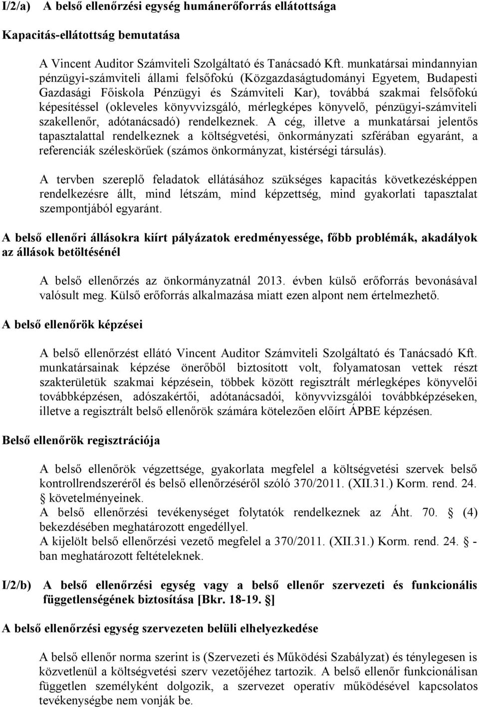 könyvvizsgáló, mérlegképes könyvelő, pénzügyi-számviteli szakellenőr, adótanácsadó) rendelkeznek.