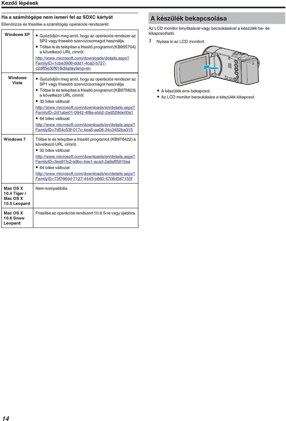 FamilyID=1cbe3906-ddd1-4ca2-b727- c2dff5e30f61&displaylang=en A készülék bekapcsolása Az LCD monitor kinyitásával vagy becsukásával a készülék be- és kikapcsolható 1 Nyissa ki az LCD monitort Windows