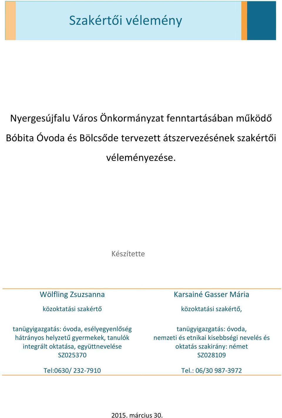 Készítette Wölfling Zsuzsanna közoktatási szakértő tanügyigazgatás: óvoda, esélyegyenlőség hátrányos helyzetű gyermekek, tanulók