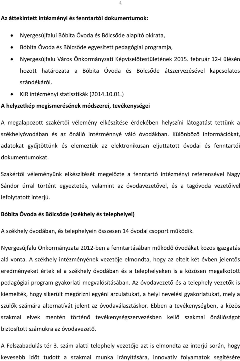 . február 12-i ülésén hozott határozata a Bóbita Óvoda és Bölcsőde átszervezésével kapcsolatos szándékáról. KIR intézményi statisztikák (2014