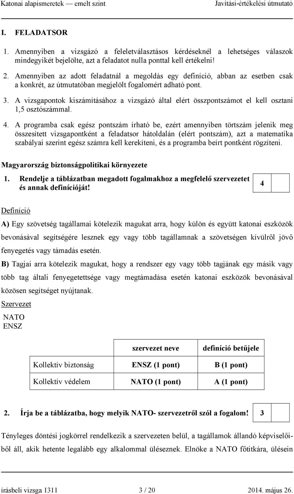 A vizsgapontok kiszámításához a vizsgázó által elért összpontszámot el kell osztani 1,5 osztószámmal. 4.