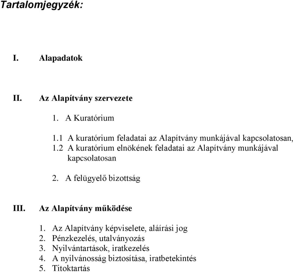 2 A kuratórium elnökének feladatai az Alapítvány munkájával kapcsolatosan 2. A felügyelő bizottság III.