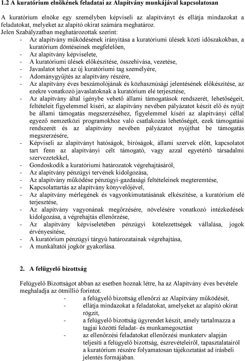 Jelen Szabályzatban meghatározottak szerint: - Az alapítvány működésének irányítása a kuratóriumi ülések közti időszakokban, a kuratórium döntéseinek megfelelően, - Az alapítvány képviselete, - A