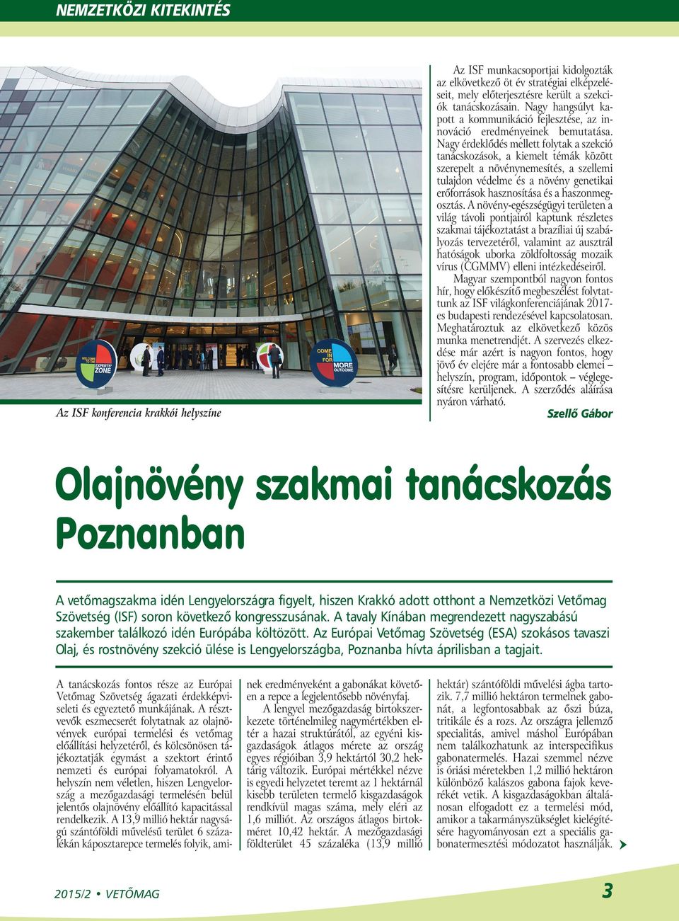 Nagy érdeklődés mellett folytak a szekció tanácskozások, a kiemelt témák között szerepelt a növénynemesítés, a szellemi tulajdon védelme és a növény genetikai erőforrások hasznosítása és a