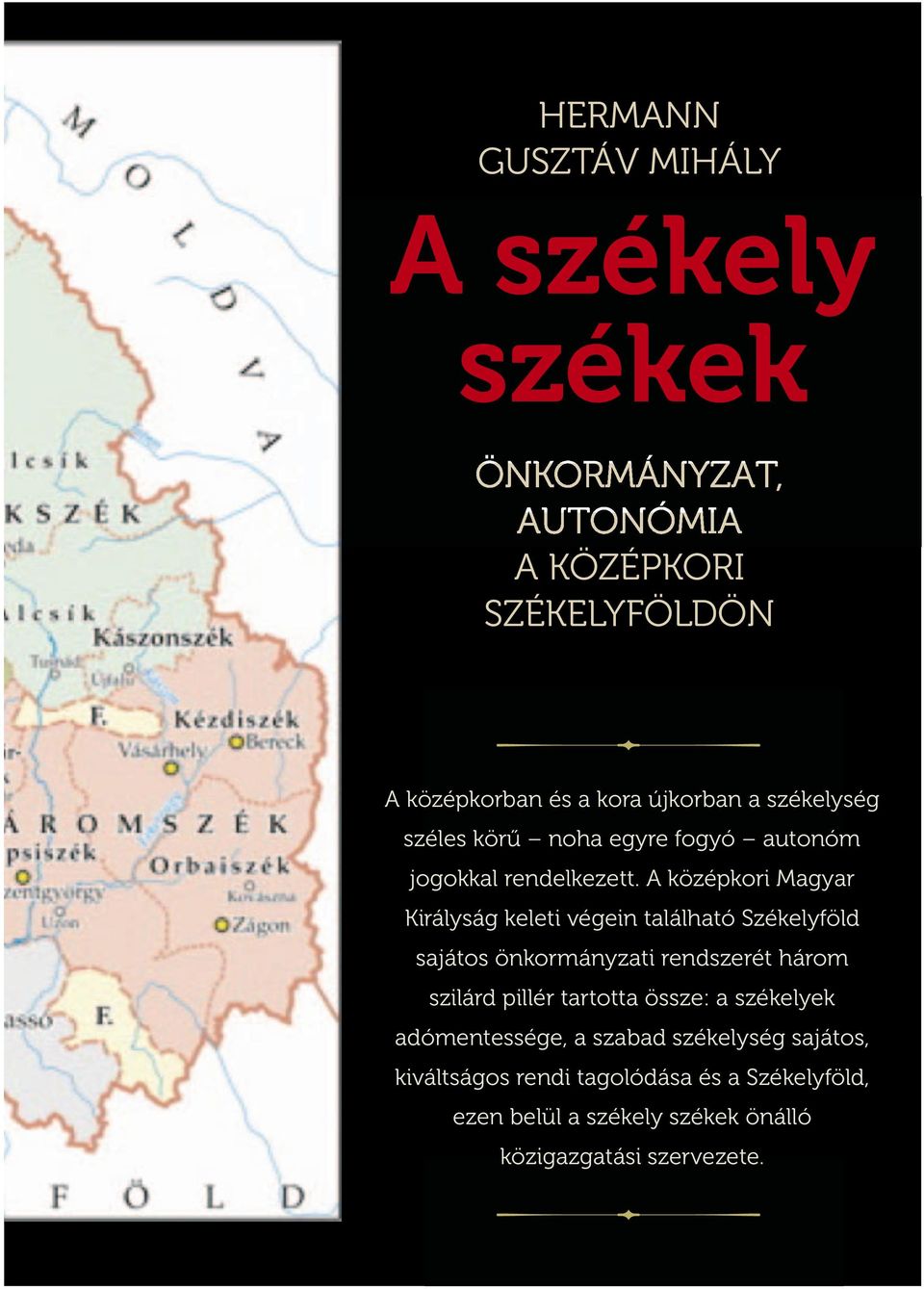 A középkori Magyar Királyság keleti végein található Székelyföld sajátos önkormányzati rendszerét három szilárd pillér tartotta
