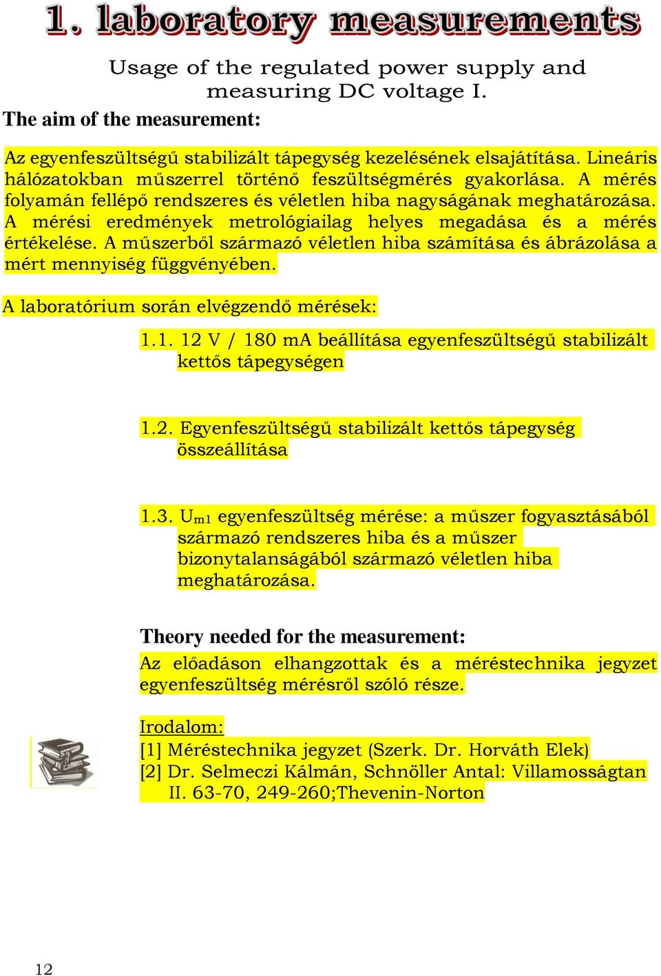 A műszerből származó véletlen hiba számítása és ábrázolása a mért mennyiség függvényében. A laboratórium során elvégzendő mérések: 1.