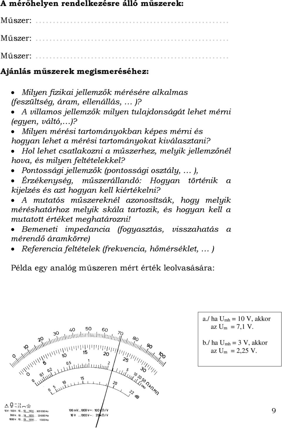 Hol lehet csatlakozni a műszerhez, melyik jellemzőnél hova, és milyen feltételekkel?