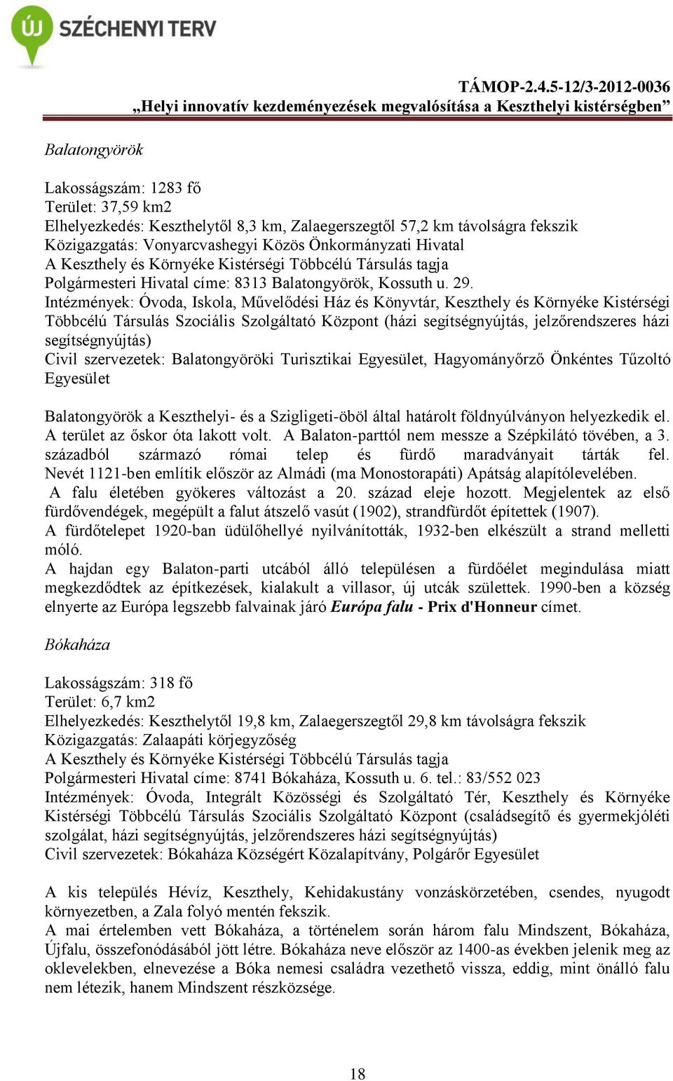 Keszthely és Környéke Kistérségi Többcélú Társulás tagja Polgármesteri Hivatal címe: 8313 Balatongyörök, Kossuth u. 29.