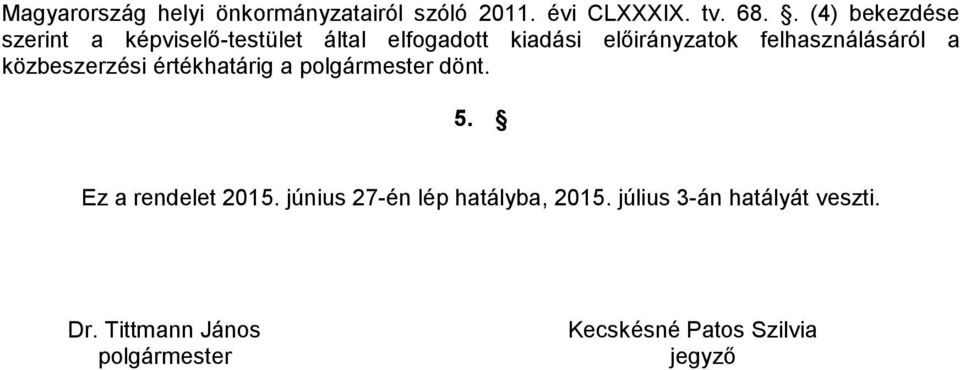 felhasználásáról a közbeszerzési értékhatárig a polgármester dönt. 5. Ez a rendelet 2015.