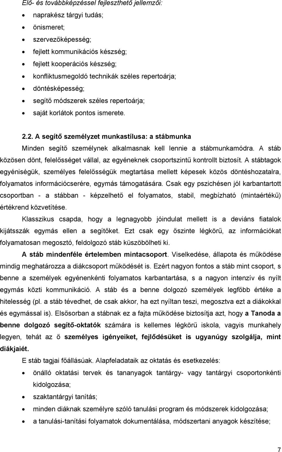 2. A segítő személyzet munkastílusa: a stábmunka Minden segítő személynek alkalmasnak kell lennie a stábmunkamódra.